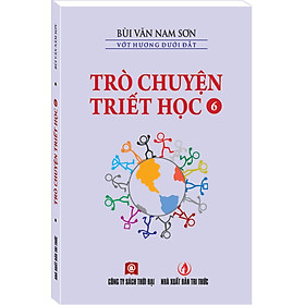 TRÒ CHUYỆN TRIẾT HỌC - TẬP 6