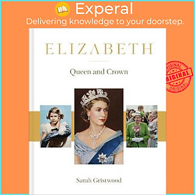 Sách - Elizabeth : Queen and Crown by Sarah Gristwood (UK edition, hardcover)