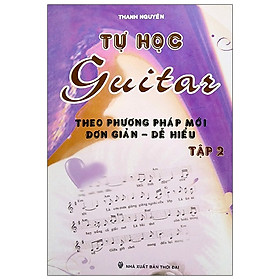 Tự Học Guitar Theo Phương Pháp Mới Đơn Giản - Dễ Hiểu (Tập 2)