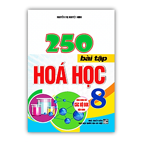 Sách - 250 Bài tập hóa học lớp 8 ( dùng chung cho các bộ SGK hiện hành )