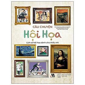 Câu Chuyện Hội Họa - Lịch Sử Hội Họa Dành Cho Thiếu Nhi