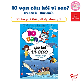 Sách Bách Khoa Tri Thức - 10 Vạn Câu Hỏi Vì Sao - Trên Trời Dưới Biển - Đinh Tị Books