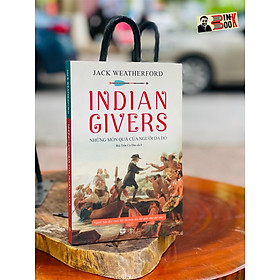 INDIAN GIVERS – Những món quà của người Da Đỏ - Jack Weatherford – Phanbook