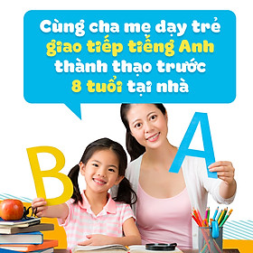 Khóa Học Cùng Cha Mẹ Dạy Trẻ Giao Tiếp Tiếng Anh Thành Thạo Trước 8 Tuổi Tại Nhà