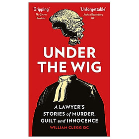 Under The Wig : A Lawyer's Stories Of Murder, Guilt And Innocence