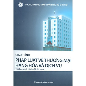 [Tải ebook] Giáo Trình PHÁP LUẬT VỀ THƯƠNG MẠI HÀNG HÓA VÀ DỊCH VỤ (Tái bản lần 2, có sửa đổi, bổ sung) PDF