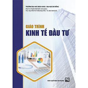 Giáo trình kinh tế đầu tư - pgs.ts. phạm đức anh , ths. nguyễn thị thảo nguyên, ts. mai anh đức