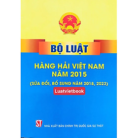 Bộ Luật Hàng Hải Việt Nam năm 2015 ( sửa đổi, bổ sung năm 2018, 2023 )