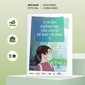 Sách - Ô nhiễm không khí: Cần làm gì để bảo vệ mình? - Nhã Nam Official