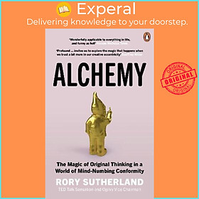 Sách - Alchemy : The Magic of Original Thinking in a World of Mind-Numbing Co by Rory Sutherland (UK edition, paperback)