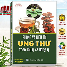 Sách Phòng và ĐiềuTrị UNG THƯ theo Tây Y và Đông Y - V1576P