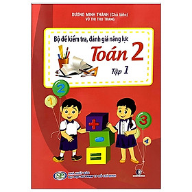 Bộ Đề Kiểm Tra, Đánh Giá Năng Lực Toán 2 - Tập 1 (Tái Bản 2020)