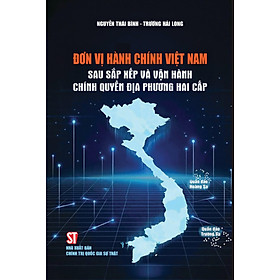Đơn vị hành chính Việt Nam sau sắp xếp và vận hành chính quyền địa phương hai cấp - Chì