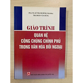 Giáo trình quan hệ công chúng Chính phủ trong văn hoá đối ngoại - Nhà Xuất Bản Chính Trị Quốc Gia Sự Thật