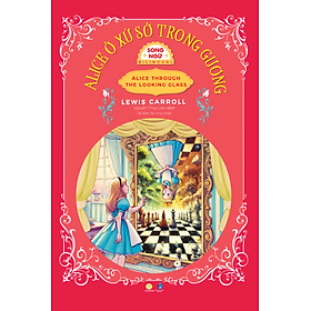 Sách Alice Ở Xứ Sở Trong Gương - Alice Through The Looking Glass Bản Song Ngữ Việt - Anh