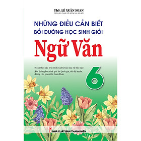 [Download Sách] Những Điều Cần Biết Bồi Dưỡng Học Sinh Giỏi Ngữ Văn 6 (Biên soạn theo chương trình mới)