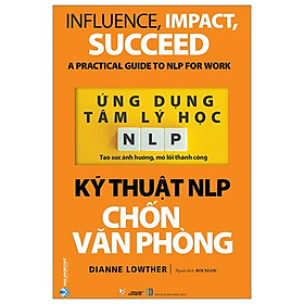 Ứng Dụng Tâm Lý Học NLP - Kỹ Thuật NLP Chốn Văn Phòng