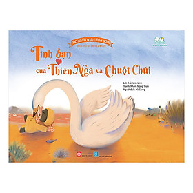 Bộ Sách Giáo Dục Sớm Dành Cho Trẻ Em Từ 2-8 Tuổi - Tình Bạn Của Thiên Nga Và Chuột Chũi