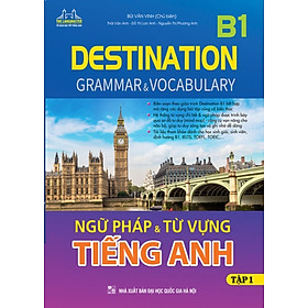 Destination B1 - Ngữ Pháp Và Từ Vựng Tiếng Anh - Tập 1_MT