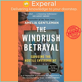 Sách - The Windrush Betrayal : Exposing the Hostile Environment by Amelia Gentleman (UK edition, paperback)