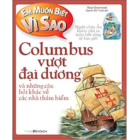 Em muốn biết vì sao Columbus vượt đại dương và những câu hỏi khác về các nhà thám hiểm