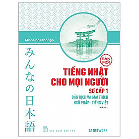 Tiếng Nhật Cho Mọi Người - Sơ Cấp 1 - Bản Dịch Và Giải Thích Ngữ Pháp - Tiếng Việt (Bản Mới) (Tái Bản 2023)