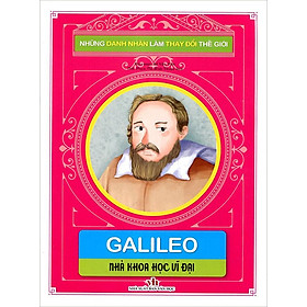 Những Danh Nhân Làm Thay Đổi Thế Giới - Galileo - Nhà Khoa Học Vĩ Đại