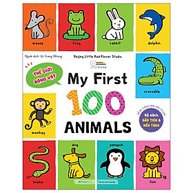 My First 100 Animals - Thế Giới Động Vật - Bìa Cứng