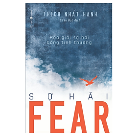 Fear Sợ Hãi - Hóa Giải Sợ Hãi Bằng Tình Thương