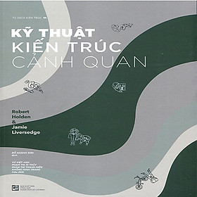 Kỹ Thuật Kiến Trúc Cảnh Quan - Jamie Liversedge, Robert Holden