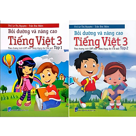 Bồi Dưỡng Và Nâng Cao Tiếng Việt 3 Tập 1+2 ( Theo Chương Trình GDPT Mới ) - Việt Chương