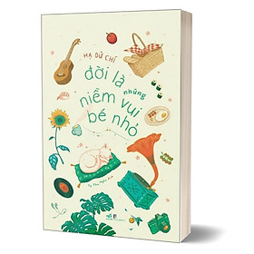 Đời là những niềm vui bé nhỏ