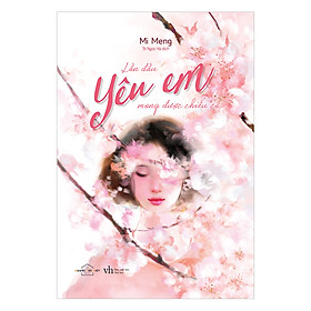 [Download Sách] Lần Đầu Yêu Em, Mong Được Chiếu Cố