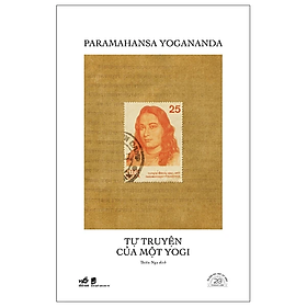 Sách Tự Truyện Của Một Yogi - Ấn Bản Đặc Biệt 20 Năm Thành Lập Nhã Nam - Bìa Cứng