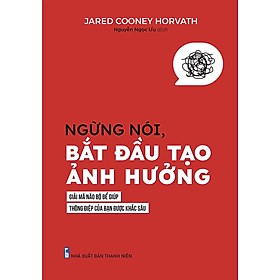 Ngừng Nói, Bắt Đầu Tạo Ảnh Hưởng