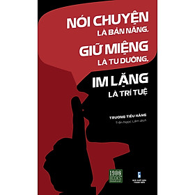 Nói Chuyện Là Bản Năng, Giữ Miệng Là Tu Dưỡng, Im Lặng Là Trí Tuệ - Phiên Bản Mới Nhất