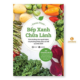 Sách - Bếp Xanh Chữa Lành - Dinh Dưỡng Cho Người Bệnh Và Phương Pháp Giúp Cơ Thể Tự Chữa Lành - Thái Hà Books