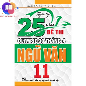 Sách - Tuyển tập 25 năm đề thi Olympic 30 tháng 4 Ngữ Văn 11