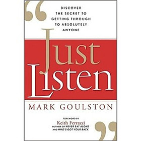 Just Listen: Discover the Secret to Getting Through to Absolutely Anyone