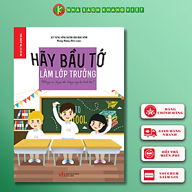 Kỹ Năng Sống Dành Cho Học Sinh - HÃY BẦU TỚ LÀM LỚP TRƯỞNG - Lam