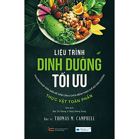 [Download Sách] Liệu Trình Dinh Dưỡng Tối Ưu - Phương Pháp Đơn Giản Để Giảm Cân & Chữa Bệnh Theo Chế Độ Dinh Dưỡng THỰC VẬT TOÀN PHẦN