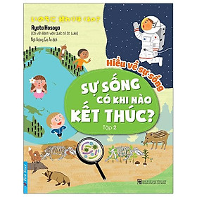 Sách Hiểu Về Sự Sống - Sự Sống Có Khi Nào Kết Thúc? Tập 2