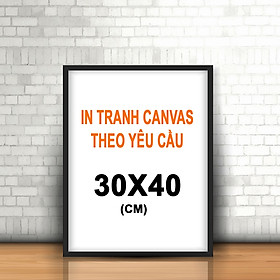 Tranh Treo Tường Làm Theo Yêu Cầu, Chất Liệu Canvas, Kích Thước 30x40cm