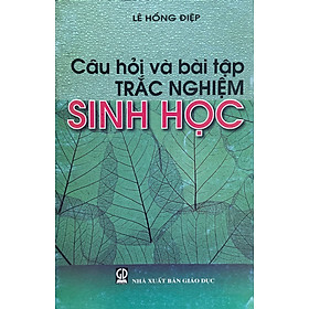 Câu Hỏi Vả Bào Tập Trắc Nghiệm Sinh Học