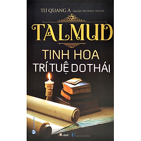 Talmud - Tinh Hoa Trí Tuệ Do Thái (Tái Bản 2022) - Từ Quang Á - Tiến Thành & Kiến Văn dịch - (bìa mềm)