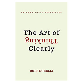The Art Of Thinking Clearly