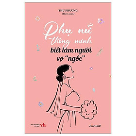 Phụ Nữ Thông Minh Biết Làm Người Vợ 