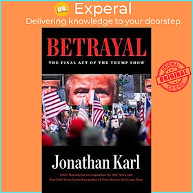 Hình ảnh Sách - Betrayal : The Final Act of the Trump Show by Jonathan Karl (US edition, hardcover)