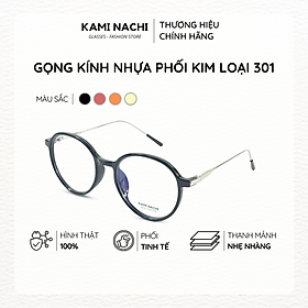 Gọng kính nhựa phối kim loại dáng tròn KAMI NACHI phong cách tự do 301