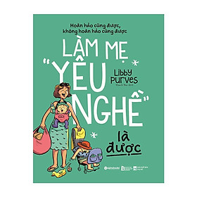 Làm Mẹ “Yêu Nghề” Là Được